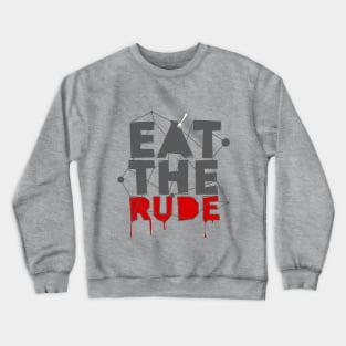 Eat The Rude Crewneck Sweatshirt